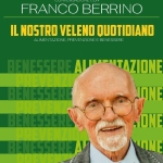 FRANCO BERRINO – Il nostro veleno quotidiano FRANCO BERRINO – Il nostro veleno quotidiano a Alba (CN) il 16 novembre 2026