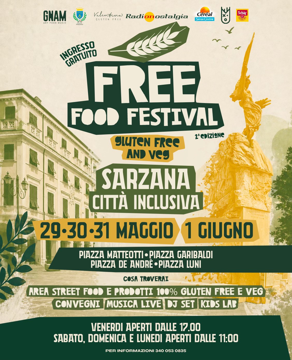 FREE FOOD FESTIVAL | 29-30-31 MAGGIO & 1° GIUGNO | SARZANA (SP) | 2^ edizione Potrebbe essere un'immagine raffigurante il seguente testo "GNAM R00 ARTESOD и6e MAAEA Valentinn Radi しいますとす FRET osłalgia Sersa(ilucina Schst 国産 ME INGRESSO GRATUITO FREE FOOD FESTIVAL gLUTeN FReE 2'eDiziene AND veg SARZANA CITTÀ INCLUSIVA 29•30.31 29. MAGGIO 1 GIUGNO PIAZZA MATTEO PIAZZA GARIBALDI PIAZZA DE ANDRE PIAZZA LUNI COSA TROVERAI AREA STREET FOOD E PRODOTTI 100% GLUTEN FREE E VEG CONVEGNI MUSICA LIVE DJ SET KIDS LAB VENERDI APERTI DALLE 17.00 SABATO, DOMENICA E LUNEDI APERTI DALLE 11:00 PER INFORMAZIONI 340 053 0835"
