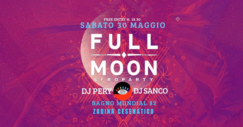 FULLMOONAFROPARTY #4 Potrebbe essere un'immagine raffigurante il seguente testo "FREE ENTRY H. 18.30 SABATO 30 MAGGIO FULL MOON AFROPARTY DJ DJPERY DJ DJSANCO BAGNO MUNDIAL 82 ZADINA CESENATICO"