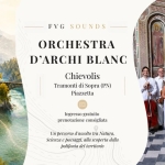 FVG SOUNDS – Polifonie di confine Potrebbe essere un'immagine raffigurante il seguente testo "FVG SOUNDS ORCHESTRA D'ARCHI BLANC Chievolis Tramonti di Sopra (PN) Piazzetta Ingresso gratuito prenotazione consigliata Un percorso d'ascolto tra Natura. Scienzae paesaggi, alla scoperta della polifonia del territorio"