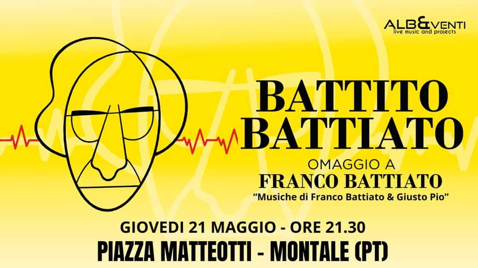 Gio 21.05 BATTITO BATTIATO + TRIO D’ARCHI @PIAZZA MATTEOTTI – MONTALE (PT) Potrebbe essere un'immagine raffigurante il seguente testo "ALBEVENTI live music and projects BATTИTO BATTIATO OMAGGIO A FRANCO BATTIATO "Musiche di Franco Battiato & Giusto Pio" GIOVEDI 21 MAGGIO ORE 21.30 PIAZZA MATTETTI- MONTALE ሆጠ)"