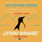 GIOVANI WANNABE – NOI SUMMER FESTIVAL – DOMENICA 5 LUGLIO Potrebbe essere un contenuto grafico raffigurante il seguente testo "NOI SUMMER FESTIVAL VIA FRIULI, MARTELLAGO (VE) DOMENICA 5 LUGLIO ΠΙΟ. GIOVANI WANNABE PTN TRIBUTE BAND ЛAm NION"