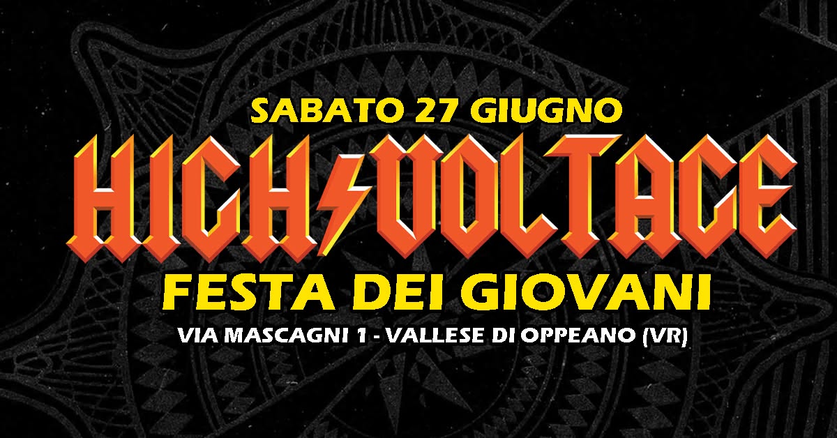 Evento High Voltage Festa Dei Giovani – Vallese (Vr) Locandina High Voltage Festa Dei Giovani – Vallese (Vr) - sabato 27 giugno ore 22:00 - 00:00
