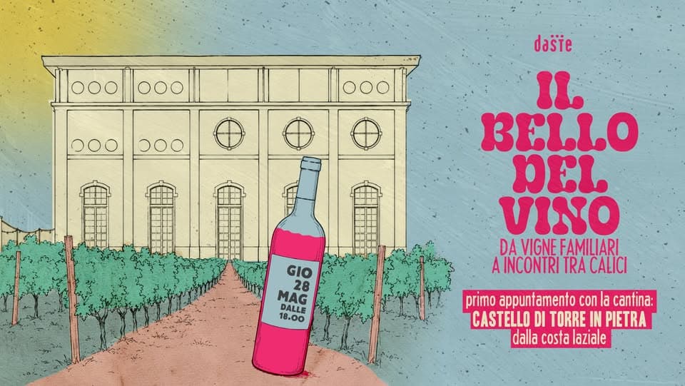 IL BELLO DEL VINO – Si degusta a Daste! Potrebbe essere un contenuto grafico raffigurante vino e il seguente testo "11000|100 000 ၁၀၀ 000 dašte BELLO BELLO פמ VINO DA DAVIGNE.FAMLIARI VIGNEFAMILIARI AINCONTRI TRA CALICI GIO 28 28 MAG DALLE 18.00 primo appuntamento con la canfina: CASTELLO DI TORRE IN PIETRA dalla costa laziale"