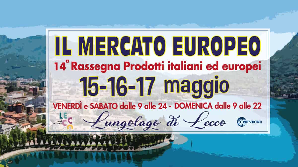 IL MERCATO EUROPEO DI LECCO – 14^ EDIZIONE Potrebbe essere un'immagine raffigurante Camogli e il seguente testo "IL MERCATO EUROPEO 14° Rassegna Prodotti italiani ed europei 15-16-17 maggio VENERDÌ e SABATO dalle 9 alle 24- DOMENICA dalle 9 alle 22 LE ီ္ဂာ ဂ္ဂ of ofcolors eolors Land Lungelage đi Lecco (.)"