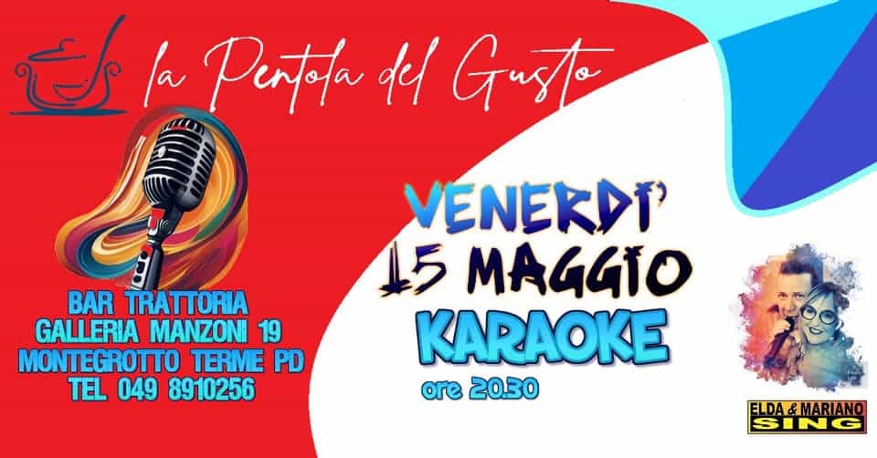 KARAOKE La pentola Potrebbe essere un'immagine raffigurante il seguente testo "心 la Pentola def Gusto BAR TRATTORIA GALLERIA MANZONI 19 MONTEGROTTO TERME PD TEL 049 8910256 VENEKDI' 15 MAGGIO KARAOKE ore 2030 ELDA&MARIANO"