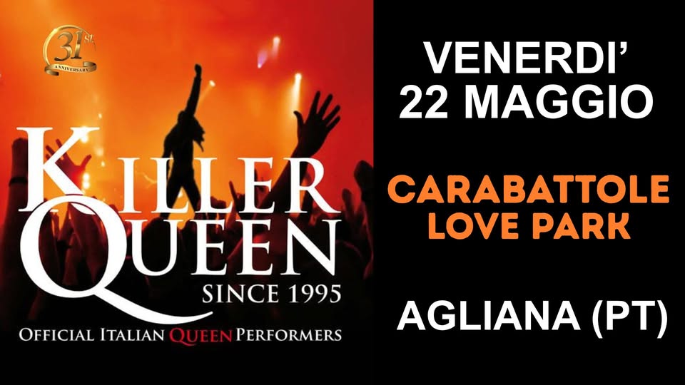 Killer Queen live@Agliana (PT) Potrebbe essere un'immagine raffigurante il seguente testo "31 AYNIEAMANT VENERDI' 22 MAGGIO K KILLER ILLER CARABATTOLE QUEEN UEEN LOVE PARK SINCE 1995 OFFICIAL ITALIAN OFFICIALITALIANQUENPERFORMERS QUEEN PERFORMERS AGLIANA (PT)"