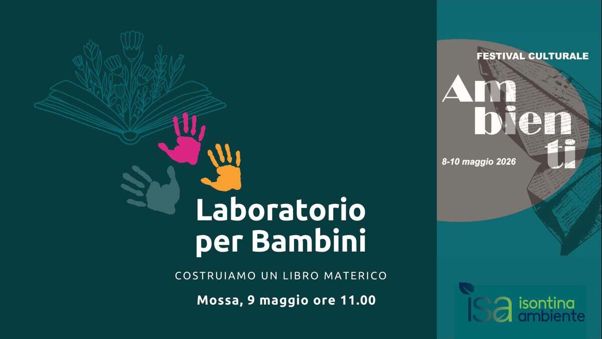 Potrebbe essere un contenuto grafico raffigurante ‎il seguente testo "‎II, FESTIVAL CULTURALE Am bien 8-10 maggio -10maggio2026 2026 已屋 Laboratorio per Bambini COSTRUIAMO UN LIBRO MATERICO Mossa, و maggio ore 11.00 isa ISanntin ambiente isontina‎"‎