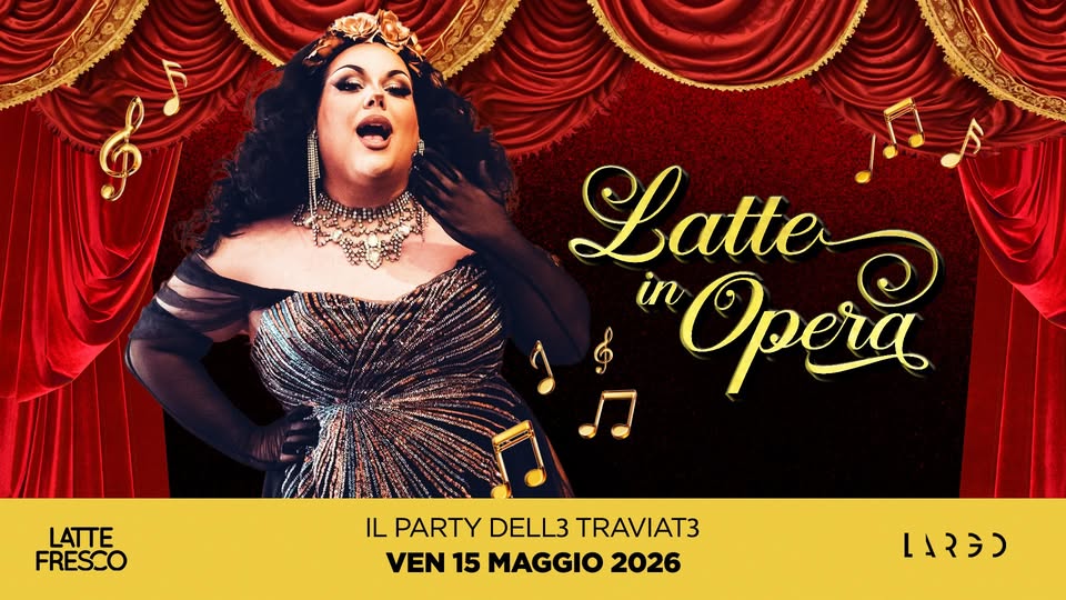 Potrebbe essere un'immagine raffigurante il seguente testo "Latte in Opera Latte LATTE FRESCO IL PARTY DELL3 TRAVIAT3 VEN 15 MAGGIO 2026 (٢۲٢٦"