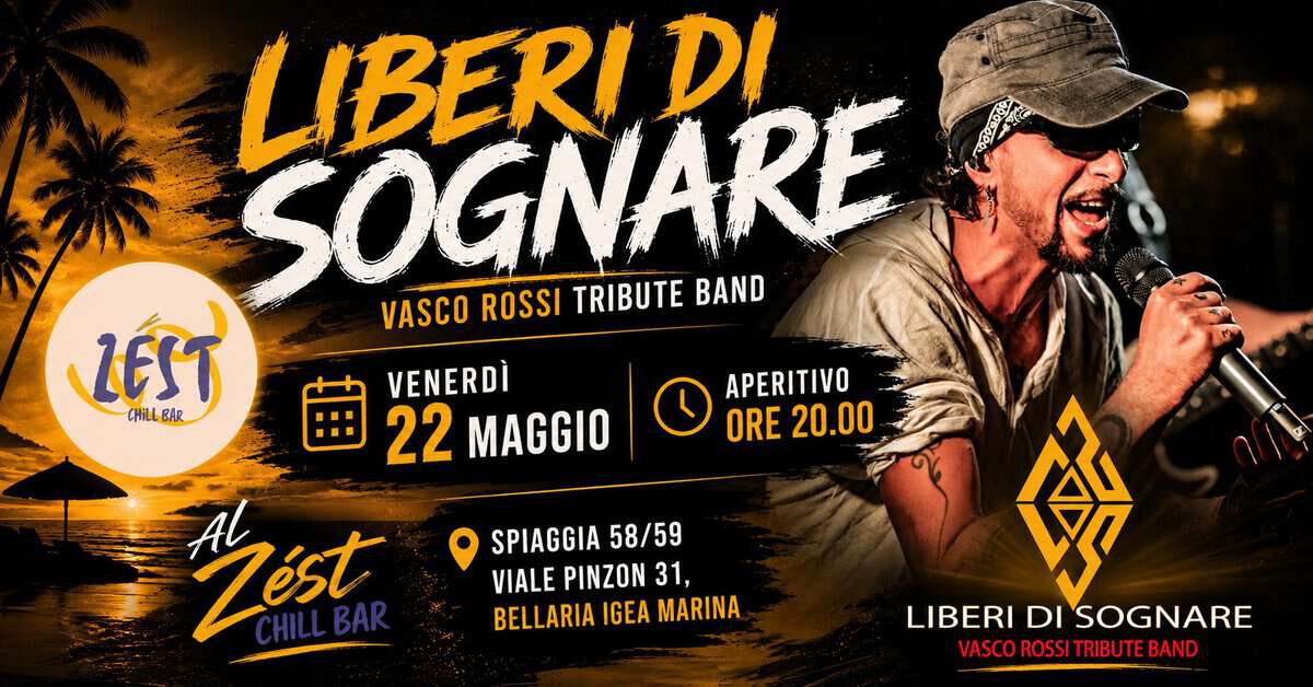Liberi di Sognare live ZEST CHILL BAR – IGEA MARINA Potrebbe essere un'immagine raffigurante il seguente testo "LIBERI DI SOGNARE TRIBUTE BAND ၁၁၀မးမေမေ م VASCO ROSSI LEST VENERDÌ CHILL BAR 22 MAGGIO Mest CHILLBAR APERITIVO ORE 20.00 SPIAGGIA 58/59 VIALE PINZON 31, BELLARIA IGEA MARINA 國 LIBERI DI SOGNARE VASCOROSSITRIBUTEBAND VASCO ROSSI TRIBUTE TRIBUTEBAND BAND"