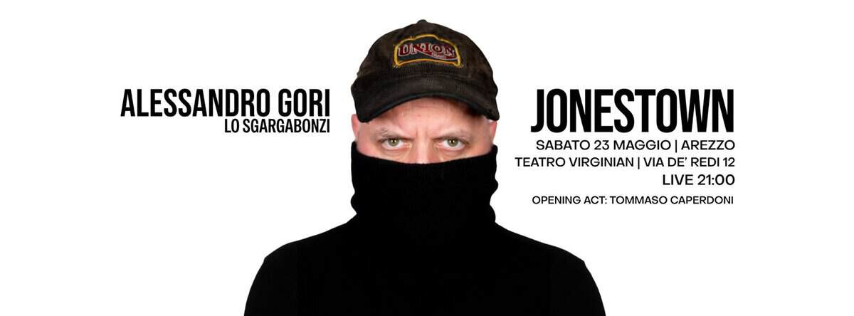 Potrebbe essere un contenuto grafico raffigurante il seguente testo "LONION ALESSANDRO GORI LO SGARGABONZI JONESTOWN SABATO 23 MAGGIO AREZZO TEATRO VIRGINIAN| VIA DE' REDI 12 LIVE 21:00 OPENING ACT: :TOMMASO CAPERDONI"