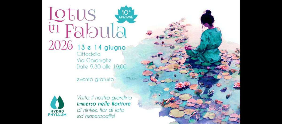 Lotus in Fabula 10° Edizione Potrebbe essere un contenuto grafico raffigurante il seguente testo "Lotus 10A EDIZIONE ขา Fabula 2026 13e e 14 giugno Cittadella Via Gaianighe Dalle 9.30 alle 9.00 evento gratuito HYDRO PHYLLUM PHY Visita il nostro giardino immerso nelle fioriture di ninfee, fior di loto ed hemerocallis!"