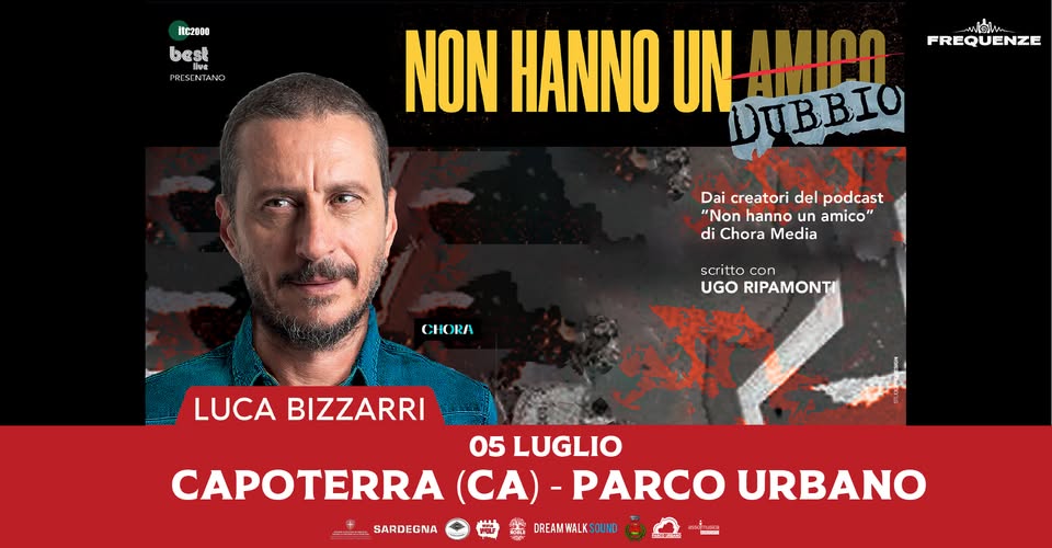 Evento Luca Bizzarri “Non hanno un dubbio” – Capoterra (CA), Parco Urbano – 5 luglio 2026 Locandina Luca Bizzarri “Non hanno un dubbio” – Capoterra (CA), Parco Urbano – 5 luglio 2026 - domenica 5 luglio ore 21:30 - 23:30