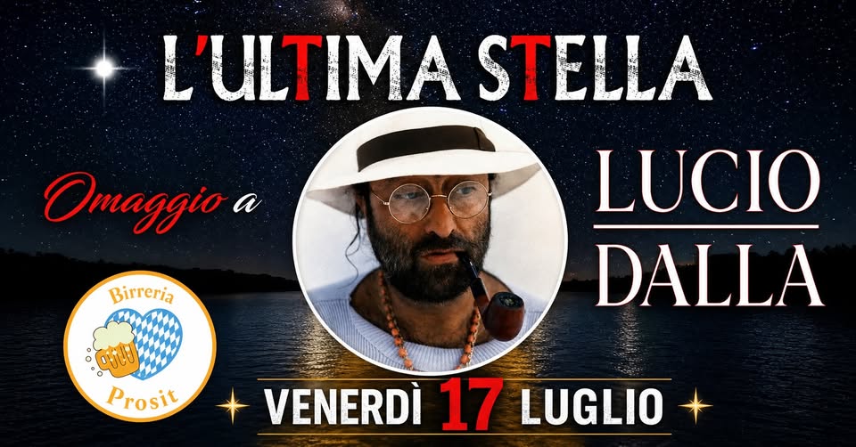 Evento L’ultima Stella – Lucio Dalla Tribute Band Live@Birreria Prosit, San Vendemiano (Tv) Locandina L’ultima Stella – Lucio Dalla Tribute Band Live@Birreria Prosit, San Vendemiano (Tv) - venerdì 17 luglio ore 21:30 - 23:30
