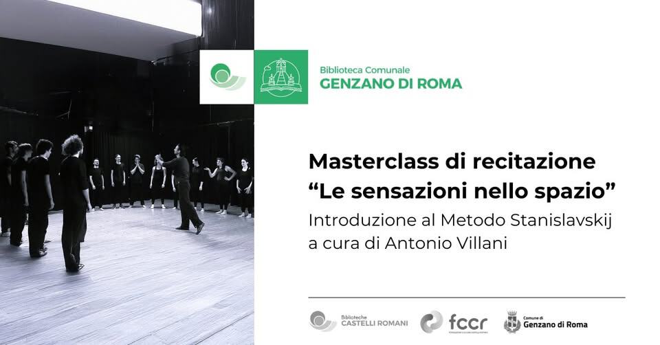 MASTERCLASS DI RECITAZIONE – Le sensazioni nello spazio Potrebbe essere un'immagine raffigurante il seguente testo "Biblioteca Comunale GENZANO DI ROMA Masterclass di recitazione "Le sensazioni nello spazio" Introduzione al Metodo Stanislavskij a cura di Antonio Villani Bblioteche CASTELLI CASTELLIROMANI ROMANI fccr Comunesi Genzano di Roma"