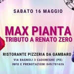 Max Pianta Tributo a Renato Zero – Ristorante Da Gambaro – Cadoneghe (PD) Max Pianta Tributo a Renato Zero – Ristorante Da Gambaro – Cadoneghe (PD) a Cadoneghe (PD) il 16 maggio 2026