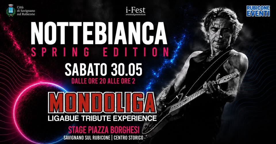 Potrebbe essere un'immagine raffigurante il seguente testo "RUBICONE EVENTI Città diSavignano i-Fest sul sulRubicone ubicone events&prt motion NOTTEBIANCA SPRING EDITION SABATO 30.05 DALLE ORE 20 ALLE ORE MONDOLIGA LIGABUE TRIBUTE EXPERIENCE STAGE PIAZZA BORGHESI SAVIGNANO SUL RUBICONE CENTRO STORICO"