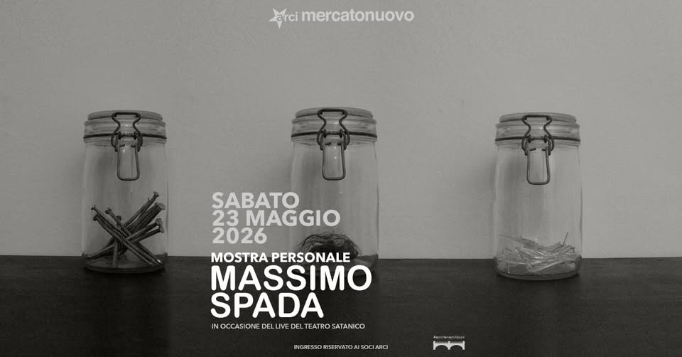 Mostra personale di Massimo Spada | Mercato Nuovo Potrebbe essere un'immagine raffigurante il seguente testo "arci mercatonuovo 辛 SABATO 23 MAGGIO 2026 MOSTRA PERSONALE MASSIMO SPADA IN OCCASIONE VOCCASIONEDELINEDELTEATROSATANCO DE DEL IVE DEL TEATROSATANICO TEATRO SATANICO 사니다 INGRESSORISERVATOAISOCIARCI"