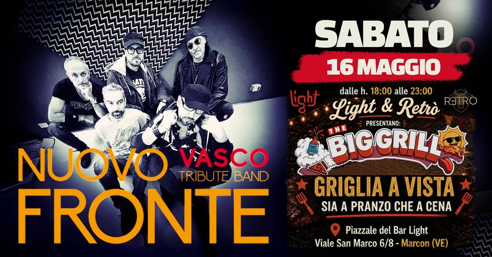 Nuovo Fronte del Vasco live @ “Big Grill” Marcon Potrebbe essere un'immagine raffigurante il seguente testo "SABATO 16 MAGGIO بديا dalle h. 18:00 alle 23:00 Light & Retrò RETRO PRESENTANO: BIGGRILL THE GRIGLIA A VISTA SIA A PRANZO CHE A CENA NUOVO VASCO TRIBUTE BAND FRONTE Piazzale del Bar Light Viale San Marco 6/8 -Marcon (VE)"
