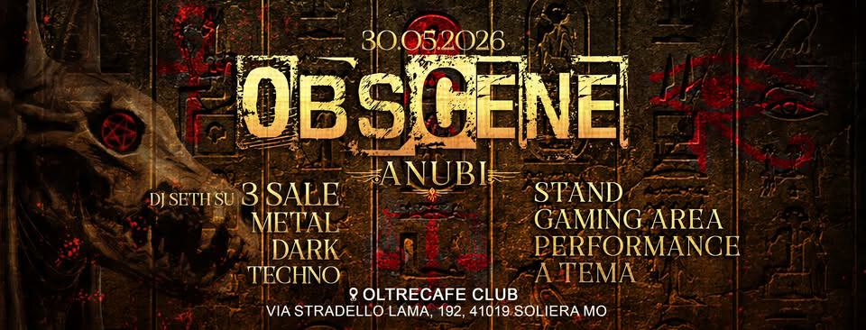 OBSCENE: ANUBI @OLTRECAFE CLUB – SOLIERA – Potrebbe essere un'immagine raffigurante il seguente testo "30.05.2026 ÖBSCENE DISETHSU SETHU3SALE 3SALE #ANUBI STAND ΜΕΤΛΗ GAMING AREA DARK PERFORMANCE TECHNO TEMЛ OLTRECAFE CLUB VIA STRADELLO LAMA, 192, 41019 SOLIERAMO"
