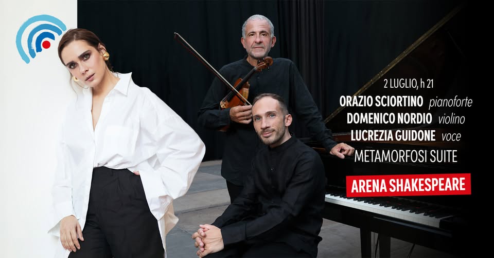 Evento Orazio Sciortino – Lucrezia Guidone – Domenico Nordio METAMORFOSI SUITE Locandina Orazio Sciortino – Lucrezia Guidone – Domenico Nordio METAMORFOSI SUITE - giovedì 2 luglio ore 21:00 - 23:00
