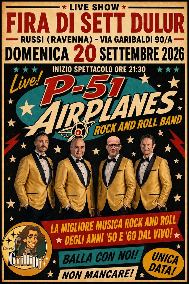 P-51 in concerto a “FIRA DI SETT DULUR” Russi (Ravenna) Potrebbe essere un'immagine raffigurante tromba e il seguente testo "LIVE SHOW FIRA DI SETT DULUR RUSSI (RAVENNA) -VIA GARIBALDI 90/A DOMENICA 20 SETTEMBRE 2026 Live! P-51 INIZIO SPETTACOLO ORE 21:30 *AIRPLANES ROCK AND ROLL BAND Cèanchel LA MIGLIORE MUSICA ROCK AND ROLL DEGLI ANNI '50 E '60 DAL νινο! NON MANCARE! UNICA DATA!"