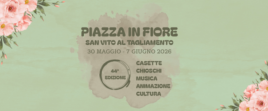 Evento Piazza In Fiore 2026 a San Vito Al Tagliamento Locandina Piazza In Fiore 2026 a San Vito Al Tagliamento - da sabato 30 maggio - domenica 7 giugno 2026 ore 19:00 ore 23:30