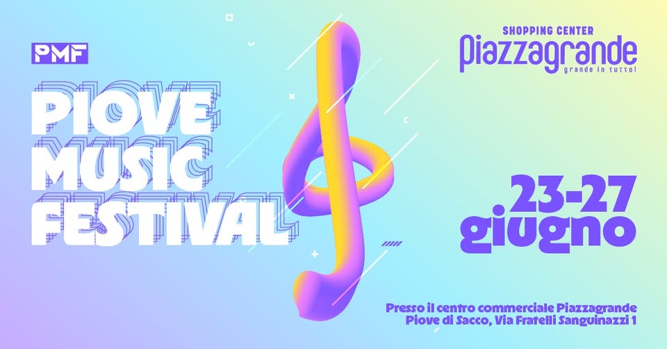 PIOVE MUSIC FESTIVAL 2026 • 23-27 giugno • Centro Commerciale Piazzagrande • INGRESSO LIBERO Potrebbe essere un'immagine raffigurante il seguente testo "SHOPPING CENTER Piazzagrande grande in τι τυττο! PMF PIOVE MUSIC FESTIVAL uHH 23-27 giugno Presso il centro commerciale Piazzagrande Piove di Sacco, Via Fratelli Sanguinazzi 1"