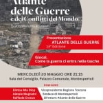 Presentazione dell’Atlante delle guerre Potrebbe essere un'immagine raffigurante il seguente testo "Atlante delle Guerre deiConflitti delMondo 高 Quattordicesima edizione Presentazione ATLANTE DELLE GUERRE 14^ Edizione Glocal. Come la guerra ci entra nelle tasche MERCOLEDÌ 20 MAGGIO ORE 21:15 Sala del Consiglio, Palazzo Comunale, Montespertoli Interventi: Bintou Mia Diop Alessio Mugnaini Raffaele Crocco REGIONE TOSCANA Vicepresidente Regione Toscana Sindaco di Montespertoli Direttore Atlante delle Guerre ርጠይ Montespertoli ATLANTE DELLE GUERRE MOWDO S6 paralleto Naauat MLaNIERoil.Ars"