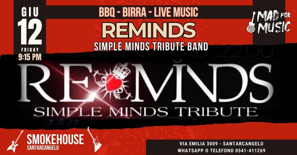 REMINDS — TRIBUTO AI SIMPLE MINDS Potrebbe essere un'immagine raffigurante il seguente testo "MAD FOR MUSIC GIU - BIRRA LIVE MUSIC 12 REMINDS FRIDAY SIMPLE MINDS TRIBUTE BAND 9:15PM 9:15 REM RE MNDS SIMPLE MINDS TRIBUTE SMOKEHOUSE SANTARCANGELO VIA EMILIA 3009 SANTARCANGELO WHATSAPP 0 TELEFONO 0541-411269"