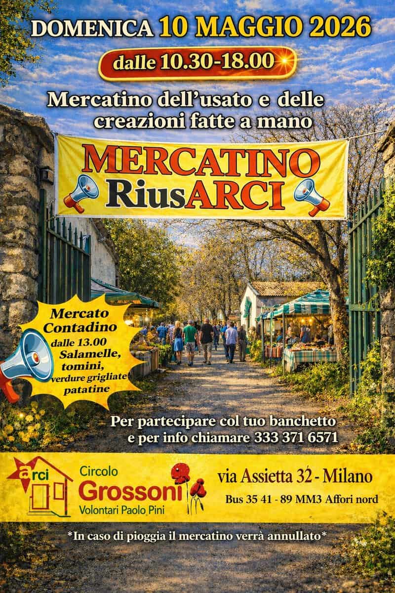 Potrebbe essere un'immagine raffigurante il seguente testo "DOMENICA 10 MAGGIO 2026 dalle 10.30-18.00 Mercatino dell'usato e delle creazioni fatte a mano MERCATINO RiusARCI Mercato Contadino dalle 13.00 Salamelle, tomini, verdure grigliate patatine Per partecipare col tuo banchetto e per info chiamare 333 371 6571 жиHoKKKй via Assietta 32- Milano arci 09 Volontari Paolo Pini Circolo Grossoni * *In caso di pioggia il mercatino verrà annullato* Bus 35 41 89 Mm3 Affori nord"
