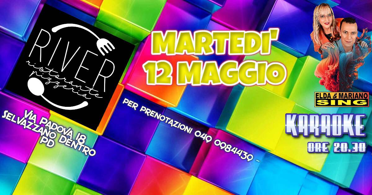 Potrebbe essere un'immagine raffigurante il seguente testo "RIVER ria MARTEDI' risterante 12 MAGGIO PER PRENOTAZIONI PRENOTAZION 049 SELVAZZANO PD にいり性の VIA PADOVA DENTRO 18 A8 DENTRO 0984430 ELDA&MARIANO SING KARAOKE KONOOKE ORE 20.30"
