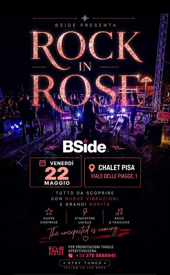 Rock in Rose Potrebbe essere un'immagine raffigurante il seguente testo "BSIDE PRESENTA E P ROCK IN ROSE BSide VENERDÌ 22 MAGGIO CHALET PISA VIALE DELLE PIAGGE,1 TUTTO DA SCOPRIRE CON IBRAZIONI EGRANDI VITA NUOVE ATMOSFERE SORPRESE UNIQUE unexpected ROCK &PASSIONE comin 冷ル PER PRENOTAZIONI TAVOLO APERITIVO/CENA: 375 3758888941 •STAYTUNED• STAY TUNED"