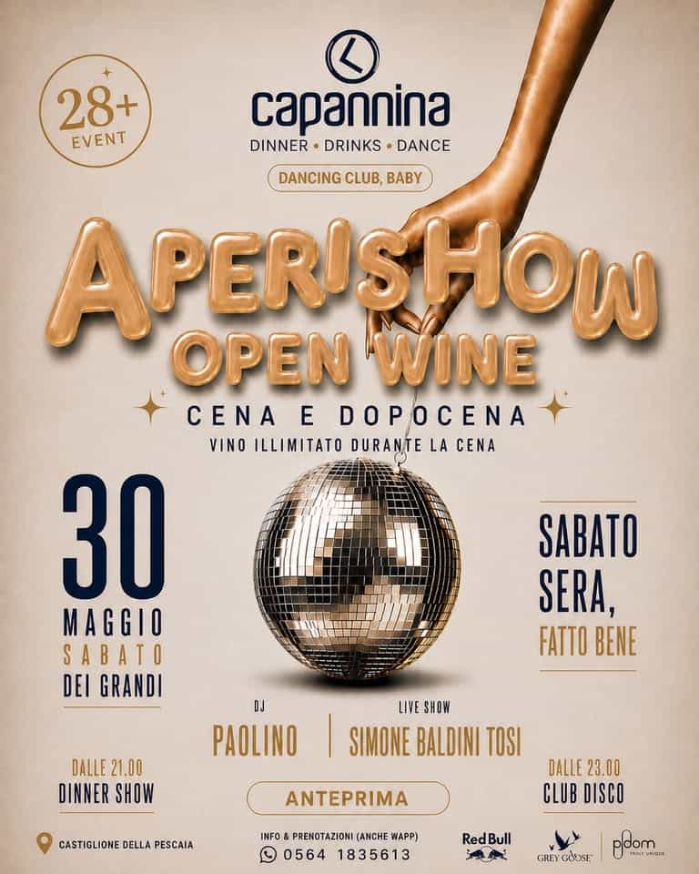 Sabato 30 Maggio – Aperishow / Open Wine Potrebbe essere un'immagine raffigurante il seguente testo "28+ EVENT capannuna DINNER DRINKS DANCE DANCING CLUB, BABY OPEN APERISHOW OPENWINE WINE CENA E DOPOCENA VINO ILLIMITATO DURANTE LA CENA 30 MAGGIO SABATO DEI GRANDI SABATO SERA, FATTO BENE DALLE DALLE21.00 21.00 DINNER SHOW PAOLINO LIVE SHOW SIMONE BALDINI TOSI CASTIGLIONE DELLA PESCAIA ANTEPRIMA DALLE 23.00 00 CLUB DISCO INFO PRENOTAZIONI (ANCHE WAPP) 0564 1835613 RedBull Bull Red ် GREY GODSE pdom TRAYANIQJE"