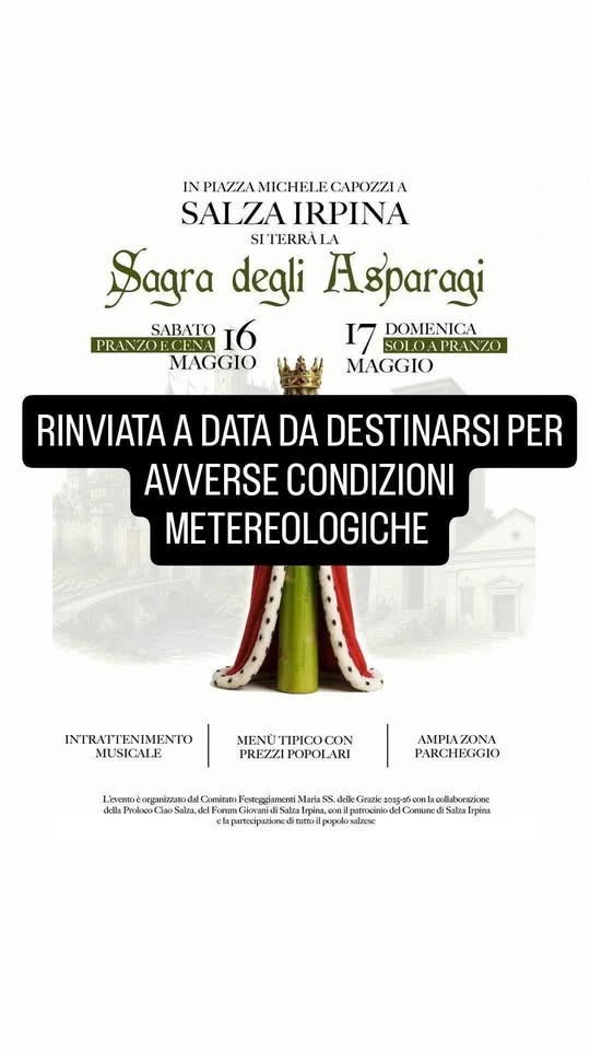 Sagra Degli Asparagi Potrebbe essere un'immagine raffigurante il seguente testo "IN NPLAZZAMICHELECAPOZZIA PIAZZA MICHELE CAPOZZIA SALZA IRPINA SITERRÀLA Sagra degli Asparagi SABATO 16 17 SOLOA LOAPRANZO DOMENICA PRANZOECE ECENA MAGGIO MAGGIO 行 INTRATTENIMENTO MUSICALE MENUTIPICOCON MENU TIPICO CON PREZZI POPOLARI AMPIA ΛΜΡΙΛΖΟΝΑ ΖΟΝ PARCHEGGIO L'evento organizzato dal Comitato Festeggiamenti Maria SS. delle Grazie 2025- con collaborazione della Prolooo Ciao Salza del Forum Giovani Salza Irpina. coni patrocinio de Comune di Salza Irpina utecipazione tuttoi popolo salzese"
