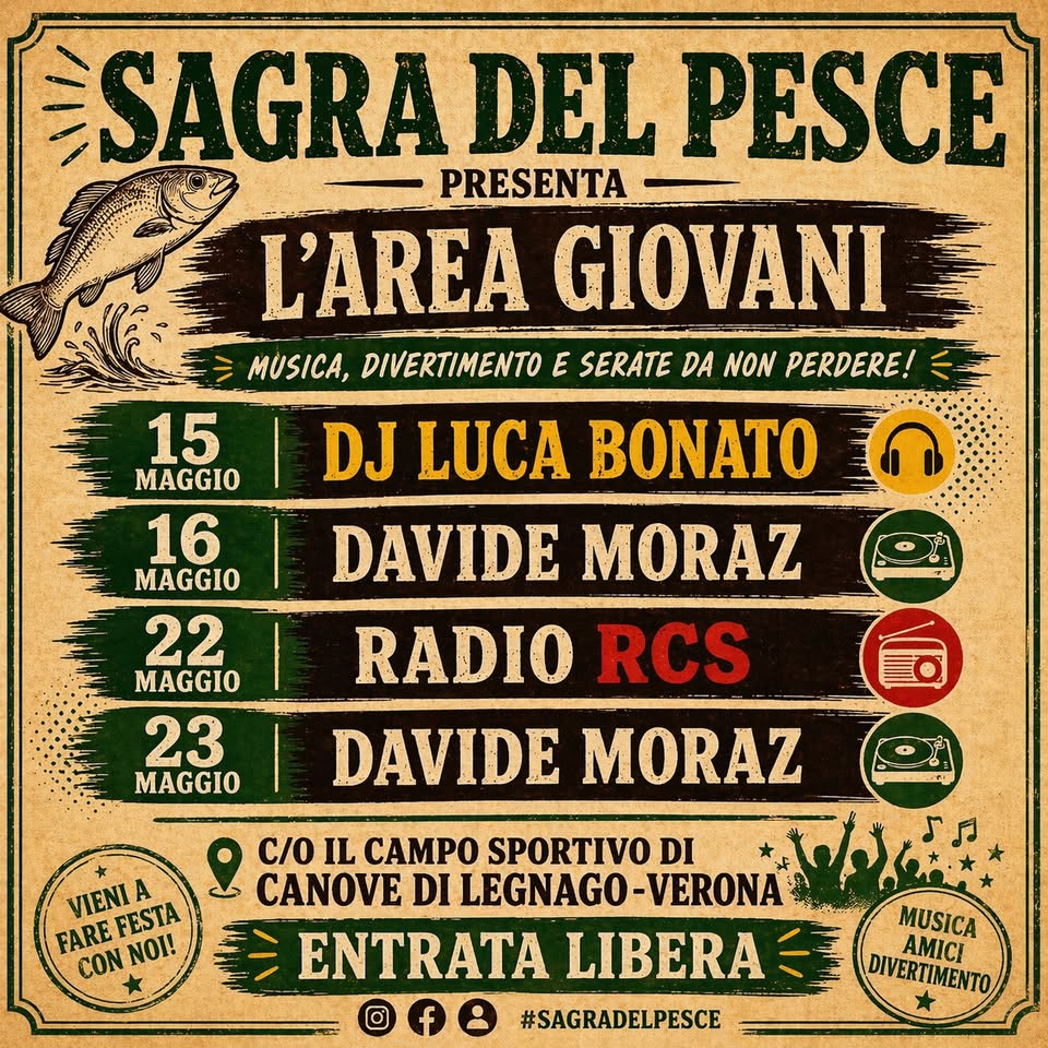 Sagra del Pesce 🐟 CANOVE DI Legnago Potrebbe essere un'immagine raffigurante il seguente testo "SAGRA DEL PESCE PRESENTA L'AREA GIOVANI ミ MUSICA, DIVERTIMENTO E SERATE DA NON PERDERE! MAGGIO 15| 15 DJ LUCA BONATO 16 MAGGIO DAVIDE MORAZ 22 MAGGIO RADIO RCS 23 MAGGIO DAVIDE MORAZ c/o IL CAMPO SPORTIVO DI CANOVE DI LEGNAGO -VERONA ILEGNAGO-VERONA ปลเสธ MUSICA ENTRATA LIBERA DIVERTIMENTO AMICI #SAGRADELPESCE A FARE FESTA CON NOI!"