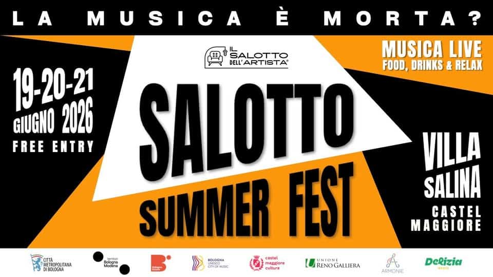 SALOTTO SUMMER FEST 2026 Potrebbe essere un'immagine raffigurante il seguente testo "LA MUSICA M E MORTA? M 19-20-21 GIUGNO 2026 FREE ENTRY SALOTTO MUSICA LIVE DELL' ELL'ARTISTA FOOD, DRINKS & RELAX SALOTTO SUMMER FEST e BOLOGHA castel UNIONE Modena Bologna ME magsiore OIYOFMUSIC cultura RENOGALLIERA RETACEOLTANA METROPO CITTA DIBOLOGNA Mt VILLA SALINA CASTEL MAGGIORE ARMONIE DeRizia MきのIA"