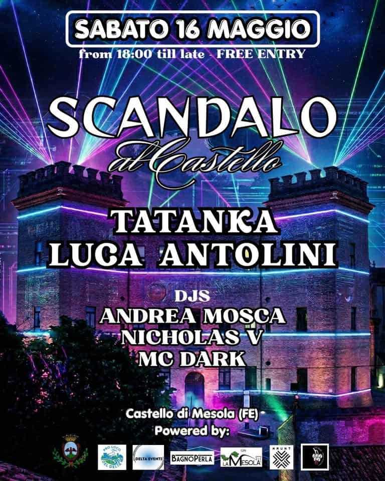 SCANDALO al Castello di Mesola Potrebbe essere un'immagine raffigurante il seguente testo "SABATO 16 MAGGIO from 18:00 till late FREE ENTRY SCANDALO astalo TATANKA LUCA ANTOLINI DJS ANDREA NICHOLAS-V Mc DARK Castello di Mesola (FE) Powered by: ماا DELTA VENTI BAGNOPERLA טוהי"