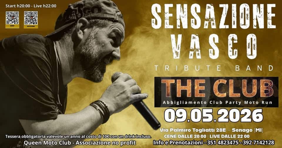 Potrebbe essere un'immagine raffigurante il seguente testo "Start h20:00 Live h22：00 ロ野ー法 SENSAZIONE VASCO TRIBUTE BAND B A THE CLUB Abbigliamento Club Party Moto Run 09.05. 09.05.2026 2026 Via Palmiro Togliatti 28E Senago MI］ Tessera esseraobbligatoria obbligatoria valevole un anno al costo di 10€con un drinkincluso. CENE DALLE 20 00 LIVE DALLE 22:00 Queen Moto Club- Associazione no profit Info e Prenotazioni 351 4823475 392 7142128"