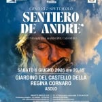 Sentiero De André Potrebbe essere un'immagine raffigurante il seguente testo "四 DEI ACADEMIA RINNOVATI LMI Laboratorio Musicale Haliano Presenta: 川崎 CONCERTO SPETTACOLO SENTIERO DE ANDRE' SCENEGGIATURA di GIUSEPPE CADAMURO SABATO 6 GIUGNO 2026 ore 20.45 GIARDINO DEL CASTELLO DELLA REGINA CORNARO ASOLO BIGLIETTO! UNICO: Prenotazlone consigllata: 335 5958880 Mail:a academiade novatiasolțig NCASO DIMALTEMP DIMAL SI TERRA' NEL TEATRO ELEONORA DUSE ASOLO ATTIVA storico dalle 20.3 alle 24.00 Piovesan ASSIGURAZIONIDAL Allianz Ospedale Asoloi Forestuzzo Park Copert Cipressina Scuole Elementari via Forestuzzo SERVIZIO NAVETT DAI PARCHEGGI DALLE ORE 20.00 übik helvetia BACCHIN ASSOCIATI"