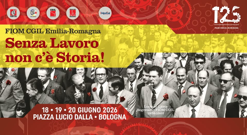 Evento Senza Lavoro non c’è Storia! 125 della FIOM Emilia – Romagna Locandina Senza Lavoro non c’è Storia! 125 della FIOM Emilia – Romagna - da giovedì 18 giugno - sabato 20 giugno 2026 ore 16:00 ore 23:59