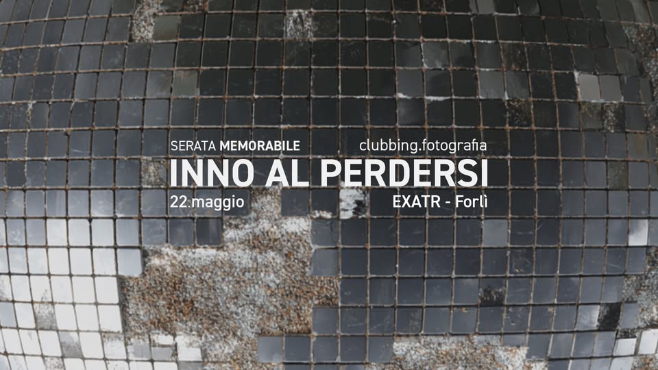 SERATA MEMORABILE | Inno al perdersi 2026 Potrebbe essere un'immagine raffigurante il seguente testo "SERATA MEMORABILE clubbing.fotografa INNO AL PERDERSI 22.maggio 22. EXATR -Forli"