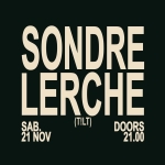 SONDRE LERCHE | sPAZIO211 (TO) Potrebbe essere un contenuto grafico raffigurante il seguente testo "SONDRE LERCHE SAB. (T!LT) DOORS 21 NOV 21.00 -"