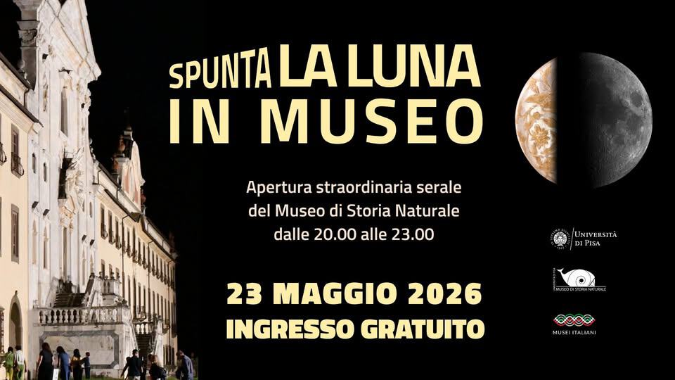Spunta la Luna in Museo Potrebbe essere un'immagine raffigurante il seguente testo "SPUNTA LA LUNA IN MUSEO Apertura straordinaria serale del Museo di Storia Naturale dalle 20.00 alle 23.00 /UNIVERSITÀ UN ERSITA DIPISA ISA 23 MAGGIO 2026 INGRESSO GRATUITO ROCTAHA. 3000 MUSEIITALIANI"