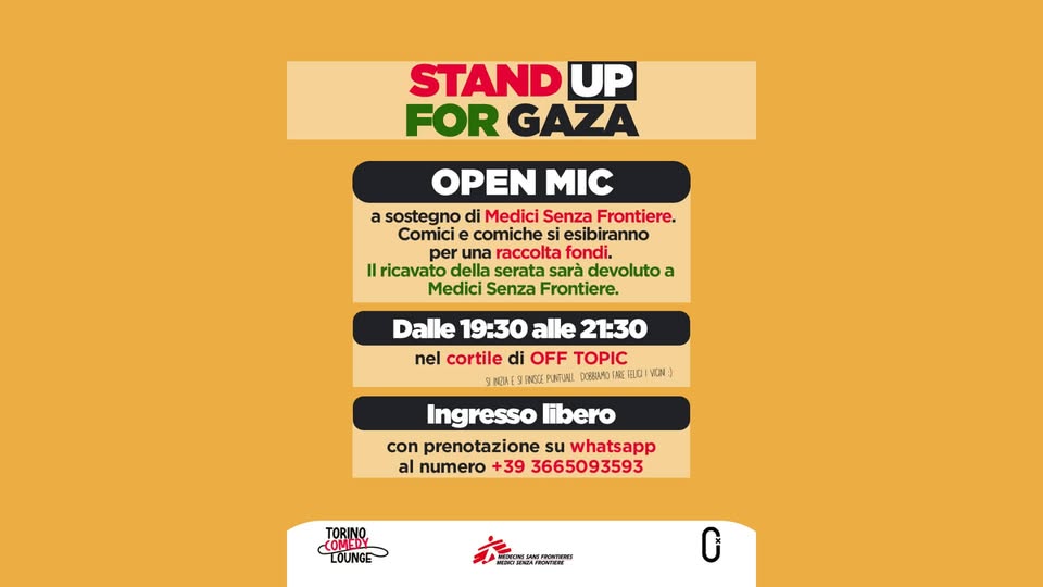 Evento STAND UP FOR GAZA – L’open mic a sostegno di Medici Senza Frontiere nel cortile di OFF TOPIC H.19 30 Locandina STAND UP FOR GAZA – L’open mic a sostegno di Medici Senza Frontiere nel cortile di OFF TOPIC H.19 30 - martedì 9 giugno ore 19:30 - 21:30