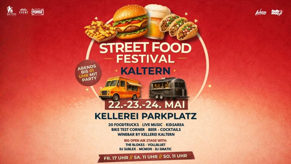 STREET FOOD FESTIVAL | Kaltern 2026 Potrebbe essere un'immagine raffigurante il seguente testo "KALTERN KALY EVENT FORST Antenne Facio Lack 00န် ABENDS 01 BIS UHR MIT PARTY STREET FOOD FESTIVAL KALTERN 22.-23.-24. MAI KELLEREI PARKPLATZ 20 FOODTRUCKS- LIVE MUSIC KIDSAREA BIKE TEST CORNER BEER -COCKTAILS WINEBARE KELLEREI KALTERN BIG OPEN STAGE WITH: BLOKES VOLLBLUET DJ SUBLEX MCMON- SMATIC FR. 17 UHR SA. 11 UHR so. 11 UHR"