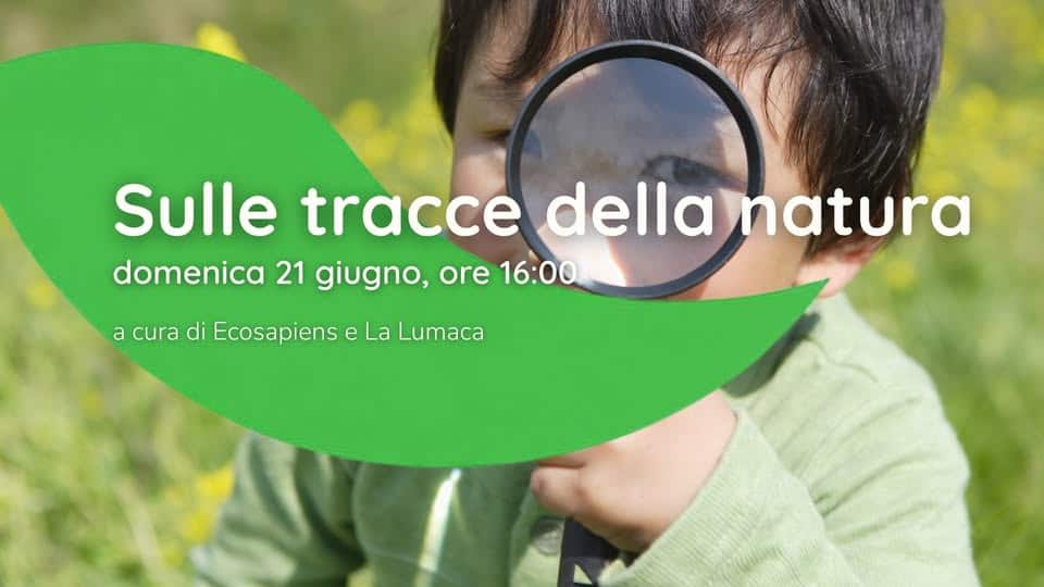 Potrebbe essere un'immagine raffigurante il seguente testo "Sulle tracce della natura domenica 21 giugno, ore 16:00 a cura di Ecosapiens e La Lumaca"