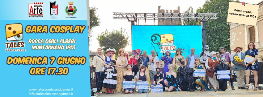 Tales Cosplay Contest 7 giu 26- IV Edizione – Montagnana (PD) Potrebbe essere un'immagine raffigurante una o più persone e il seguente testo "diREGOLA Arte EROA .ปชม. A MANG GARA COSPLAY Primo Primopremio Primopremio premio buono buanoamazon10D amazon 100€ TALES ROCCA DEGLI ALBERI MONTAGNANA MONTAGNANA (PD) DOMENICA 7 GIUGNO ORE 17.3 ORE17.30 30 CALES www.tales.comicsandgames.t Info@tales.comicsandeamesit"