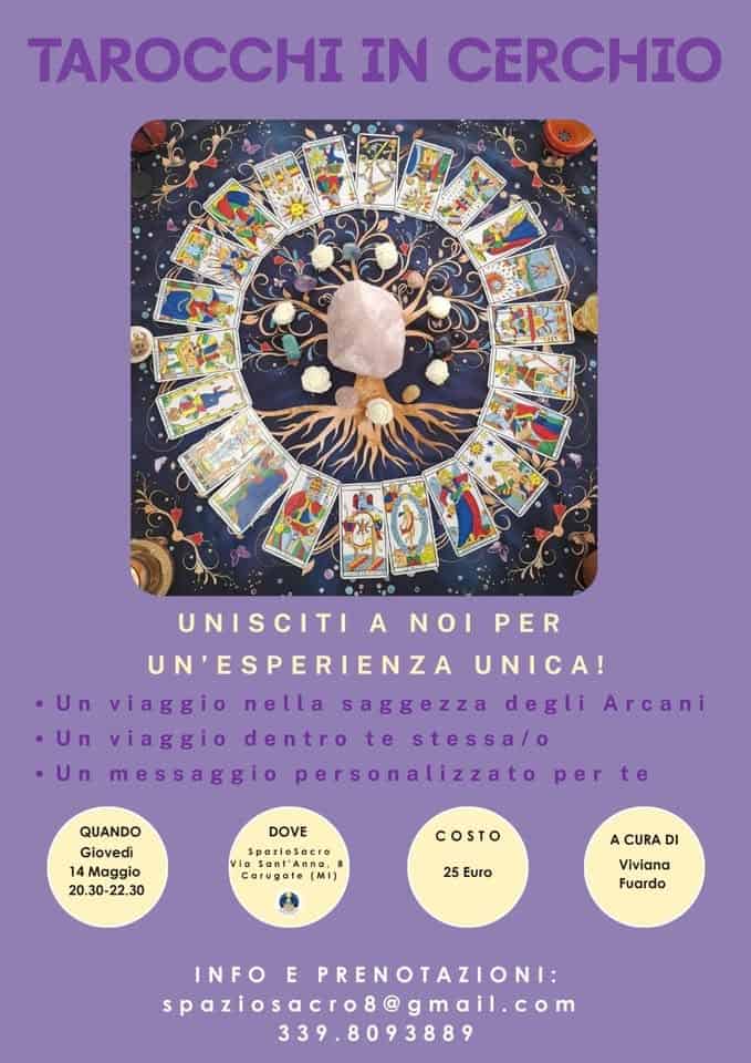 Potrebbe essere un'immagine raffigurante il seguente testo "TAROCCHI IN CERCHIO 海 PER UNICA! UNISCITI A NOI UN'ESPERIENZA ·Un viaggio nella saggezza degli Arcani •Un viaggio dentro te stessa/o •Un messaggio personalizzato per perte te QUANDO Giovedì 14 Maggio 20.30-22.30 DOVE spozlosacro i lSanl'Anno Carugate( (MI) COSTO 25 Euro A CURA DI Viviana Fuardo INFO E PRENOTAZIONI: spaziosacro8@gmail.com 339.8093889"