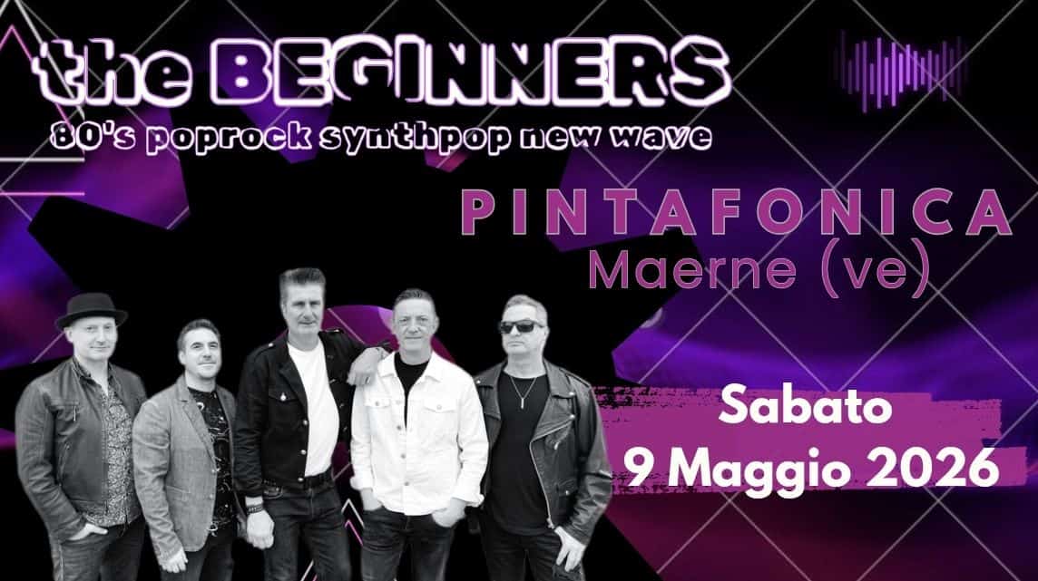 the BEGINNERS @ PINTAFONICA Potrebbe essere un'immagine raffigurante il seguente testo "the BEGINNERS 80's poprock sywthpop Wew wave P PINTAFONICA Maerne Maerne(ve) Μα (ve) Sabato 9 Maggio 2026"